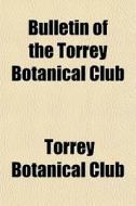 Bulletin Of The Torrey Botanical Club di Torrey Botanical Club edito da General Books Llc