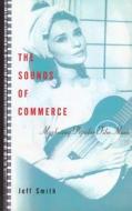 The Sounds of Commerce - Marketing Popular Film Music di Jeff Smith edito da Columbia University Press