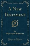 A New Testament (classic Reprint) di Sherwood Anderson edito da Forgotten Books