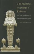 The Mysteries of Artemis of Ephesos - Cult, Polis and Change in the Graeco-Roman World di Guy Maclean Rogers edito da Yale University Press