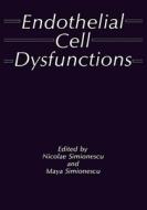 Endothelial Cell Dysfunctions di Simionescu, Maya Simionescu edito da Springer US