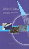 Using Remote Sensing In State And Local Government di Steering Committee on Space Applications and Commercialization, Space Studies Board, Division on Engineering and Physical Sciences, National Research Cou edito da National Academies Press