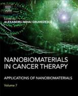 Nanobiomaterials in Cancer Therapy: Applications of Nanobiomaterials di Alexandru Grumezescu edito da WILLIAM ANDREW INC