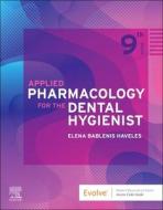 Applied Pharmacology For The Dental Hygienist di Elena Bablenis Haveles edito da Elsevier - Health Sciences Division