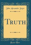 Truth (Classic Reprint) di John Alexander Joyce edito da Forgotten Books