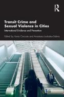 Transit Crime And Sexual Violence In Cities di Vania Ceccato, Anastasia Loukaitou-Sideris edito da Taylor & Francis Ltd