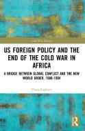 US Foreign Policy And The End Of The Cold War In Africa di Flavia Gasbarri edito da Taylor & Francis Ltd