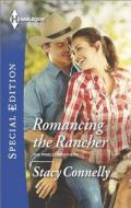 Romancing the Rancher di Stacy Connelly edito da Harlequin