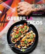 Guerrilla Tacos di Wes Avila, Richard Parks edito da Random House USA Inc