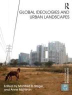 Global Ideologies and Urban Landscapes di Manfred B. Steger edito da Routledge