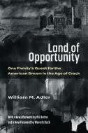 Land of Opportunity: One Family's Quest for the American Dream in the Age of Crack di William M. Adler edito da UNIV OF MICHIGAN PR
