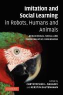 Imitation and Social Learning in Robots, Humans and Animals edito da Cambridge University Press