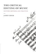 The Critical Editing of Music di James Grier edito da Cambridge University Press