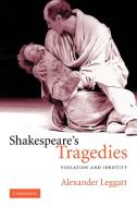 Shakespeare's Tragedies di Alexander Leggatt edito da Cambridge University Press