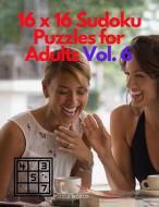 16 X 16 SUDOKU PUZZLES FOR ADULTS VOL. 6 di PUZZLE WORLD edito da LIGHTNING SOURCE UK LTD