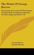 The Works Of George Borrow: The Zincali, di GEORGE BORROW edito da Kessinger Publishing