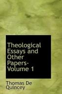 Theological Essays And Other Papers- Volume 1 di Thomas de Quincey edito da Bibliolife
