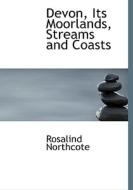 Devon, Its Moorlands, Streams And Coasts di Rosalind Northcote edito da Bibliolife