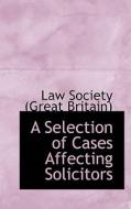 A Selection Of Cases Affecting Solicitors di Society edito da Bibliolife