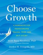 Choose Growth: A Workbook for Post-Traumatic Growth di Scott Barry Kaufman, Jordyn Feingold edito da TARCHER PERIGEE