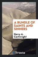 A Bundle of Saints and Sinners di Harry A. Cartwright edito da LIGHTNING SOURCE INC