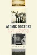 Atomic Doctors di JAMES L. NOLAN edito da Harvard University Press