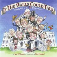 If the Walls Could Talk: Family Life at the White House di Jane O'Connor edito da PAULA WISEMAN BOOKS