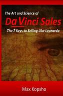 The Art and Science of Da Vinci Sales: 7 Keys to Selling Like Leonardo di Max Kopsho edito da Gravitation Technologies