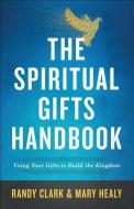 The Spiritual Gifts Handbook di Randy Clark, Mary Healy edito da Baker Publishing Group