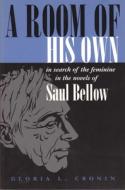 A Room of His Own: In Search of the Feminine in the Novels of Saul Bellow di Gloria Cronin edito da SYRACUSE UNIV PR
