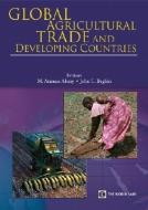Global Agricultural Trade and Developing Countries edito da WORLD BANK PUBN
