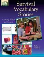 Survival Vocabulary Stories: Learning Words in Context di Katherine Whitten edito da Walch Education