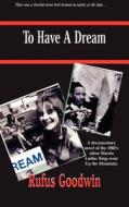 To Have a Dream di Rufus Goodwin edito da Educare Press