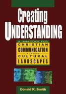 Creating Understanding: A Handbook For C di DONALD K SMITH edito da Lightning Source Uk Ltd