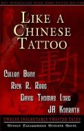 Like A Chinese Tattoo di Rick R. Reed, David Thomas Lord, J. A. Konrath edito da LIGHTNING SOURCE INC