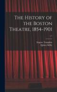 The History of the Boston Theatre, 1854-1901; v.1 di Eugene Tompkins, Quincy Kilby edito da LIGHTNING SOURCE INC