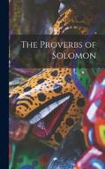 The Proverbs of Solomon di Anonymous edito da LEGARE STREET PR