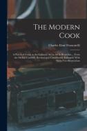 The Modern Cook: A Practical Guide to the Culinary art in all its Branches ... From the 9th ed. Carefully Revised and Considerably Enla di Charles Elmé Francatelli edito da LEGARE STREET PR