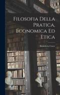 Filosofia Della Pratica, Economica ed Etica di Croce Benedetto edito da LEGARE STREET PR