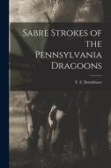 Sabre Strokes of the Pennsylvania Dragoons di T. F. Dornblaser edito da LEGARE STREET PR
