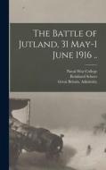 The Battle of Jutland, 31 May-1 June 1916 .. di Great Britain Admiralty, von Hase George edito da LEGARE STREET PR