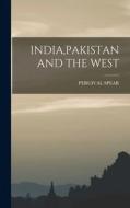 India, Pakistan and the West di Percival Spear edito da LEGARE STREET PR