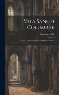 Vita Sancti Columbae: Auctore Adamnano Monasterii Hiensis Abbate edito da LEGARE STREET PR