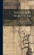 The Gilbert Word Book di Charles Benajah Gilbert, Rachel K. Joralemon edito da LEGARE STREET PR