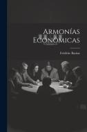 Armonías Económicas di Frédéric Bastiat edito da LEGARE STREET PR