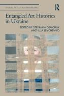 Entangled Art Histories In Ukraine edito da Taylor & Francis Ltd