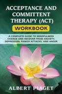 ACCEPTANCE AND COMMITTENT THERAPY (ACT) WORKBOOK di Albert Piaget edito da ALBERT PIAGET