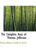 The Complete Anas Of Thomas Jefferson di Thomas Jefferson edito da Bibliolife