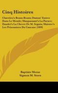 Cinq Histoires: Clareties's Boum-Boum; Dumas' Entree Dans Le Monde; Maupassant's La Parure; Daudet's La Chevre de M. Seguin; Maistre's edito da Kessinger Publishing