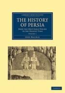 The History of Persia di John Malcolm edito da Cambridge University Press